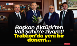 Başkan Aktürk’ten Vali Şahin’e ziyaret! Trabzon’da yeni bir dönem…