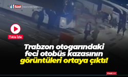 Trabzon otogarındaki feci otobüs kazasının görüntüleri ortaya çıktı!