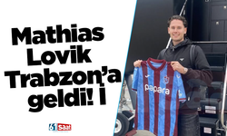 Mathias Lovik Trabzon’a geldi!