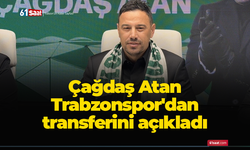 Çağdaş Atan Trabzonspor'dan transferini açıkladı