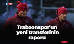 Trabzonspor'un yeni transferinin raporu