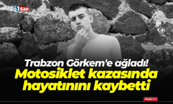 Trabzon Görkem'e ağladı! Motosiklet kazasında hayatınını kaybetti