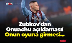 Zubkov'dan Onuachu açıklaması! Onun oyuna girmesi...