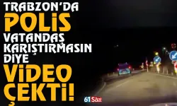 Trabzon'da vatandaş karıştırmasın diye emniyet video çekti...