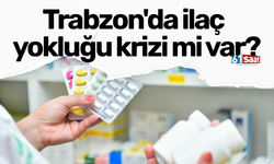 Trabzon'da ila&ccedil; yokluğu krizi mi var?