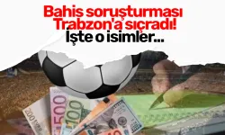 Bahis soruşturması Trabzon'a sıçradı! İşte o isimler...