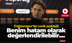 Trabzonspor’da Lovik açıkladı! Benim hatam olarak değerlendirilebilir....