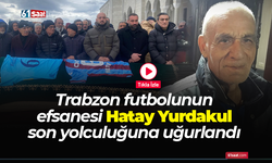 Trabzon futbolunun efsanesi Hatay Yurdakul son yolculuğuna uğurlandı