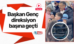 Başkan Genç direksiyon başına geçti