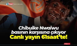 Chibuike Nwaiwu basının karşısına çıkıyor