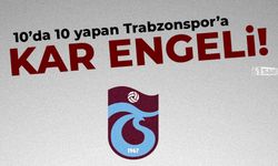 10'da 10 yapan Trabzonspor'a kar engeli