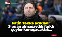 Fatih Tekke açıkladı! 3 puan almasaydık farklı şeyler konuşacaktık...