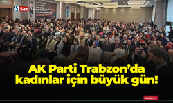 AK Parti Trabzon’da kadınlar için büyük gün!