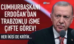 Cumhurbaşkanı Erdoğan'dan Trabzonlu isme çifte görev...