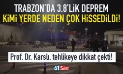 Trabzon'da 3.8'lik deprem neden çok hissedildi! Prof. Dr. Karslı açıkladı...