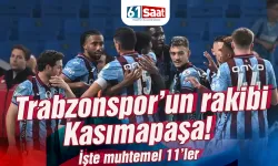 Trabzonspor'un rakibi Kasımpaşa! İşte 11'ler...
