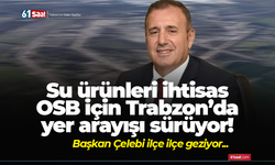 Su ürünleri ihtisas OSB için Trabzon’da yer arayışı sürüyor!
