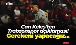 Can Keleş’ten Trabzonspor açıklaması! Gerekeni yapacağız...