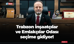 Trabzon İnşaatçılar ve Emlakçılar Odası seçime gidiyor!