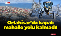 Ortahisar’da kapalı mahalle yolu kalmadı!