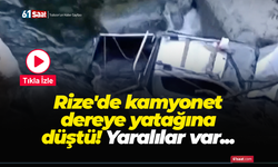 Rize'de kamyonet dereye yatağına düştü! Yaralılar var...