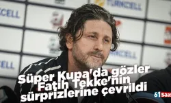 Süper Kupa'da gözler Fatih Tekke'nin sürprizlerine çevrildi