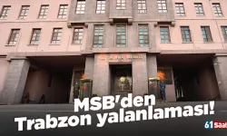 MSB'den Trabzon yalanlaması!