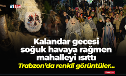 Kalandar gecesi soğuk havaya rağmen mahalleyi ısıttı