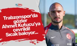 Trabzonspor'da gözler Ahmet Kutucu'ya çevrildi! Sıcak bakıyor...