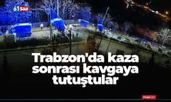 Trabzon'da kaza sonrası kavgaya tutuştular