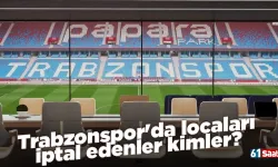 Trabzonspor'da locaları iptal edenler kimler?
