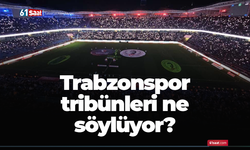 Trabzonspor tribünleri ne söylüyor?