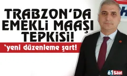 Trabzon'da emekli maaş tepkisi! Yeni düzenleme isteği...