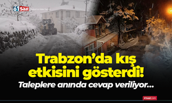 Trabzon’da kış etkisini gösterdi! Taleplere anında cevap veriliyor…