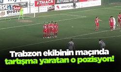 Trabzon ekibinin maçında tartışma yaratan o pozisyon!