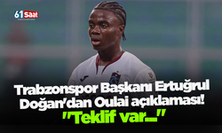 Trabzonspor Başkanı Ertuğrul Doğan'dan Oulai açıklaması!