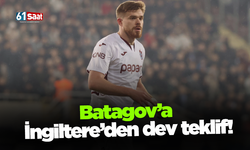 Batagov’a İngiltere’den dev teklif!