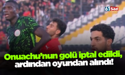 Onuachu’nun golü iptal edildi, ardından oyundan alındı!
