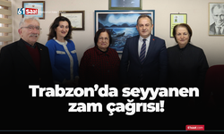 Trabzon’da seyyanen zam çağrısı!