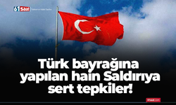 Türk bayrağına yapılan hain Saldırıya sert tepkiler!