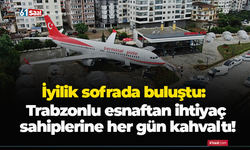 İyilik sofrada buluştu: Trabzonlu esnaftan ihtiyaç sahiplerine her gün kahvaltı