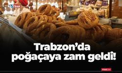 Trabzon’da poğaçaya zam geldi!