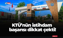 KTÜ’nün istihdam başarısı dikkat çekti!