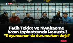 Fatih Tekke ve Nwakaeme  basın toplantısında konuştu! "3 oyuncunun da durumu tam değil"