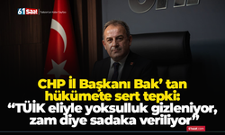 CHP İl Başkanı Bak’ tan hükümete sert tepki: “TÜİK eliyle yoksulluk gizleniyor, zam diye sadaka veriliyor”