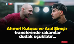 Ahmet Kutucu ve Aral Şimşir transferinde rakamlar dudak uçuklatır...