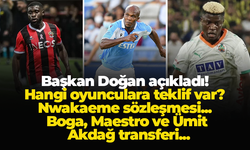 Başkan Doğan açıkladı! Hangi oyunculara teklif var? Nwakaeme sözleşmesi... Boga, Maestro ve Ümit Akdağ transferi...