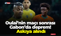 Oulai&rsquo;nin ma&ccedil;ı sonrası Gabon&rsquo;da deprem! Askıya alındı