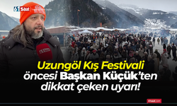Uzungöl Kış Festivali öncesi Başkan Küçük’ten dikkat çeken uyarı!