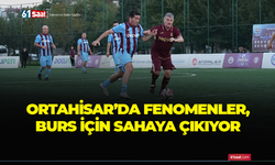 Ortahisar'da fenomenler, burs için sahaya çıkıyor